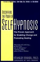 Discovering the Power of Self-Hypnosis: The Proven Approach for Enabling Change, Promoting Healing and Preparing for Surgery 1557043590 Book Cover