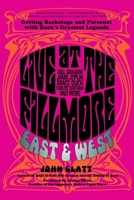 Live at the Fillmore East and West: Getting Backstage and Personal with Rock's Greatest Legends 0762788666 Book Cover