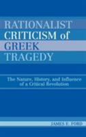 Rationalist Criticism of Greek Tragedy: The Nature, History, and Influence of a Critical Revolution 0739110748 Book Cover