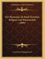 Der Monismus Als Band Zwischen Religion Und Wissenschaft (1899) 1167369297 Book Cover