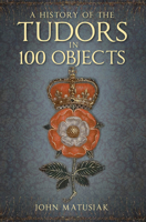 The Tudors in 100 Objects 0750991259 Book Cover