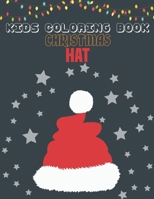 KIDS COLORING BOOK CHRISTMAS HAT: coloring book perfect gift idea for Christmas hat lover men, women, girls, boys, kids, family and friends. B08KKQZPF1 Book Cover
