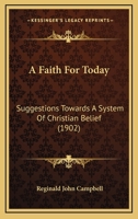 A Faith For Today: Suggestions Towards A System Of Christian Belief 1166477452 Book Cover