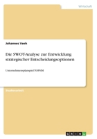 Die SWOT-Analyse zur Entwicklung strategischer Entscheidungsoptionen: Unternehmensplanspiel TOPSIM 3668739773 Book Cover