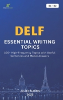 DELF ESSENTIAL WRITING TOPICS B1-B2: 100+ High-Frequency Topics with Useful Sentences and Model Answers B0H9QJMCCD Book Cover