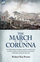 The March to Corunna: Letters from Moore's Army in Portugal and Spain During the Peninsular War by a British Officer 1808-1809 1846779235 Book Cover