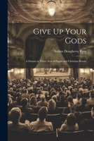 Give Up Your Gods: A Drama in Three Acts of Pagan and Christian Russia 1241063036 Book Cover