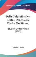 Della Colpabilita Nei Reati E Delle Cause Che La Modificano: Studi Di Diritto Penale (1869) 1272050912 Book Cover