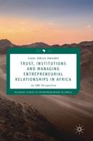 Trust, Institutions and Managing Entrepreneurial Relationships in Africa: An SME Perspective 3319983946 Book Cover