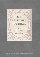 My Spiritual Journal My Spiritual Journal: For a Closer Walk with God for a Closer Walk with God 161507578X Book Cover