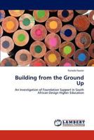 Building from the Ground Up: An Investigation of Foundation Support in South African Design Higher Education 3845440112 Book Cover
