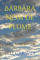 Barbara Nom de Plume: LARGE PRINT Edition 1500532215 Book Cover