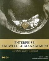 Enterprise Knowledge Management: The Data Quality Approach (The Morgan Kaufmann Series in Data Management Systems) 0124558402 Book Cover