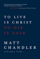 To Live Is Christ to Die Is Gain 1434706850 Book Cover