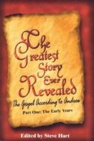 The Greatest Story Ever Revealed: The Gospel According to Andrew Part One The Early Years (Greatest Story Ever Revealed) 0974031828 Book Cover