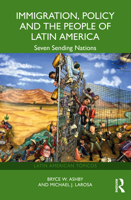 Immigration, Policy and the People of Latin America: Seven Sending Nations (Latin American Tópicos) 1032408316 Book Cover