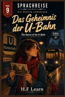 Sprachreise: Die Berlin-Chroniken, Buch 9 – Das Geheimnis der U-Bahn: A Bilingual German Reader for Beginners (A1) – Learn German Through an Addictive ... Series (Books 1–20)) (German Edition) B0H9VC8BPN Book Cover