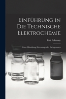 Einführung in die Technische Elektrochemie: Unter Mitwirkung Hervorragender Fachgenossen 1017934185 Book Cover