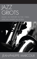 Jazz Griots: Music as History in the 1960s African American Poem 0739166735 Book Cover