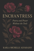 Enchantress: Poetry and Power Without the Tools B0FDB8CYKX Book Cover