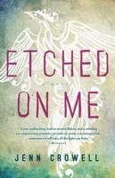 Etched on Me: A Novel 1476739064 Book Cover