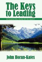 The Keys to Leading: Integrating Head With Heart 1434339955 Book Cover