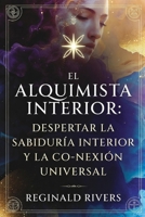 El Alquimista Interior: "Despertar la Sabiduría Interior y la Co-nexión Universal" (Spanish Edition) B0DSFV4KM8 Book Cover