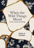 When the Wild Things Mend : On Hurt, Healing and Heritage 1967369089 Book Cover