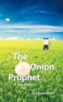 The Onion Prophet: A Novelette 1489750843 Book Cover