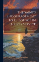 The Saint's Encouragement To Diligence In Christ's Service 1022262394 Book Cover