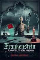 Frankenstein: A Modern Ethical Dilemma: Prince Penman's Exploration of AI, Ambition, and Humanity B0F57K86SZ Book Cover