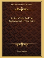Scotch Words; and The Bapteesement o' the Bairn 0548299439 Book Cover