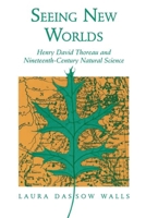 Seeing New Worlds: Henry David Thoreau and Nineteenth-Century Natural Science (Science and Literature Series) 0299147444 Book Cover