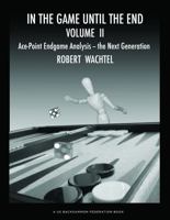 In the Game until the End Volume II: Ace-Point Endgame Analysis--the Next Generation 0989549658 Book Cover