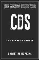 The Mexico Drug War: The Sinaloa Cartel (CDS): An Extensive Guide on One of Mexico's Deadliest Organizations, their History, Dealings, Arrests, Territorial Controls on the Market & Popular Culture B0F3TWYVZW Book Cover