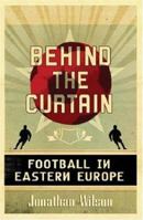 Behind the Curtain: Travels in Eastern European Football 0752879456 Book Cover