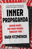 Inner Propaganda: Leading Hearts and Minds in Turbulent Times 1646872444 Book Cover