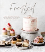 Frosted: Take Your Baked Goods to the Next Level with Decadent Buttercreams, Meringues, Icing and More 1645672948 Book Cover