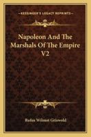 Napoleon and the Marshals of the Empire: Vol. II 1162997206 Book Cover