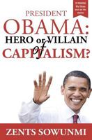 President Obama: Hero or Villain of Capitalism?: Economic Wars and Words of President Obama 1478230452 Book Cover