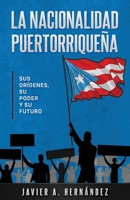 La nacionalidad puertorriqueña: sus orígenes, su poder y su futuro (Spanish Edition) B0CMY5M871 Book Cover