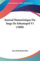 Journal Humoristique Du Siege De Sebastopol V1 (1868) 1104136600 Book Cover