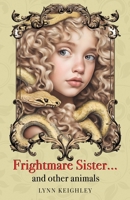 Frightmare Sister... and other animals 1800948506 Book Cover