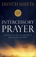 Intercessory Prayer: How God Can Use Your Prayers to Move Heaven and Earth 0739407058 Book Cover