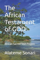 The African Testament of GOD: African Sacred Text Project 0981925111 Book Cover