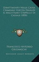 Dibattimento Nella Causa Criminale Vertita Davanti Il Magistrato D'Appello Di Cassale (1850) 1168098297 Book Cover