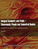Integral Geometry and Fields: Theorematic Proofs and Numerical Models 1622659317 Book Cover