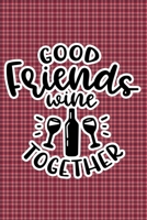 Good Friends Wine Together: Plaid Print Sassy Mom Journal / Snarky Notebook 1677223944 Book Cover