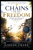 CHAINS INTO FREEDOM: Breaking the Strongholds That Keep You From God's Best (The Sacred Exchange Series) B0H9T7L1SC Book Cover