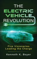 The Electric Vehicle Revolution: Five Visionaries Leading the Charge 1538190745 Book Cover